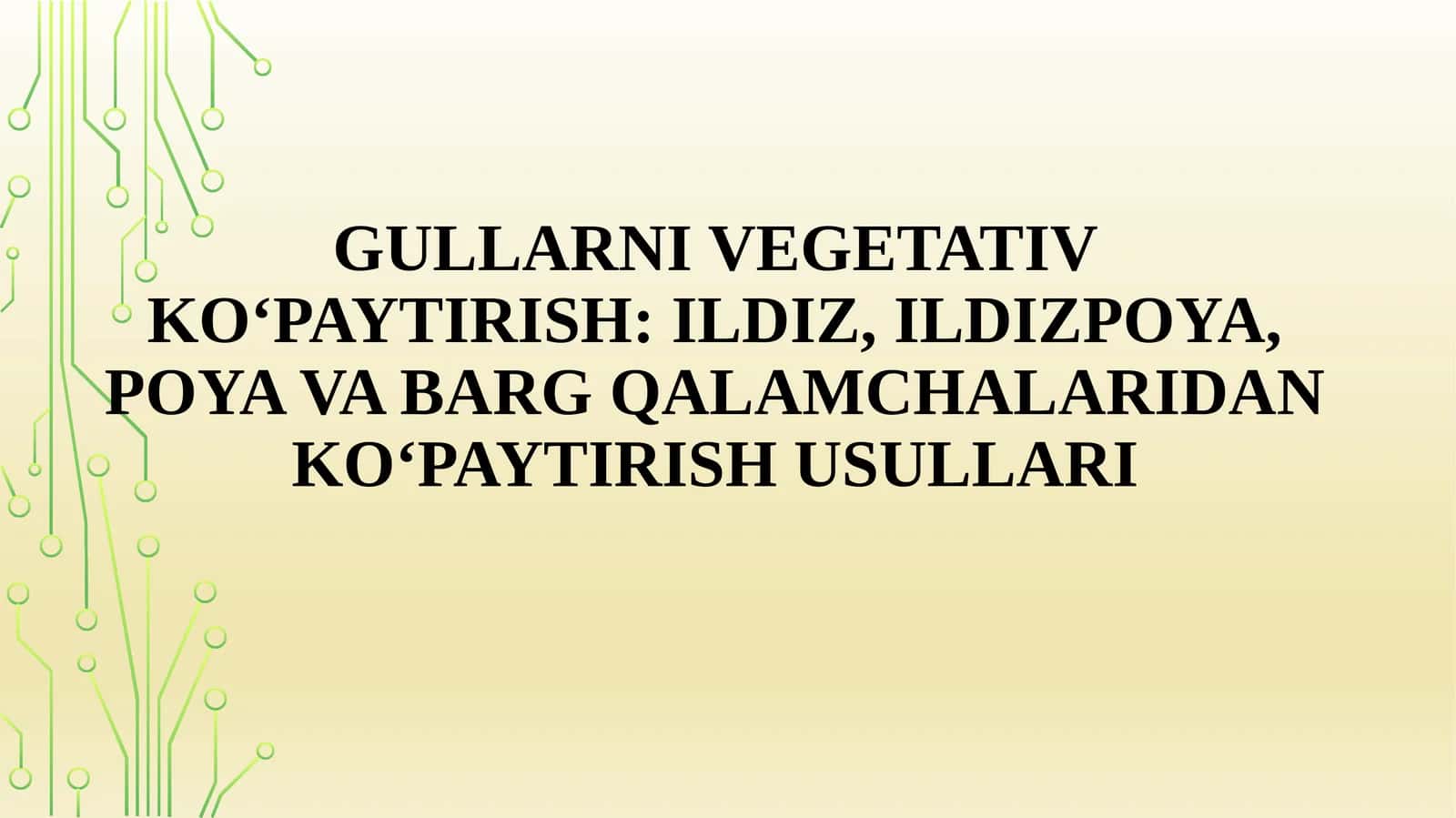 GULLARNI VEGETATIV KO‘PAYTIRISH: ILDIZ, ILDIZPOYA, POYA VA BARG QALAMCHALARIDAN KO‘PAYTIRISH USULLARI