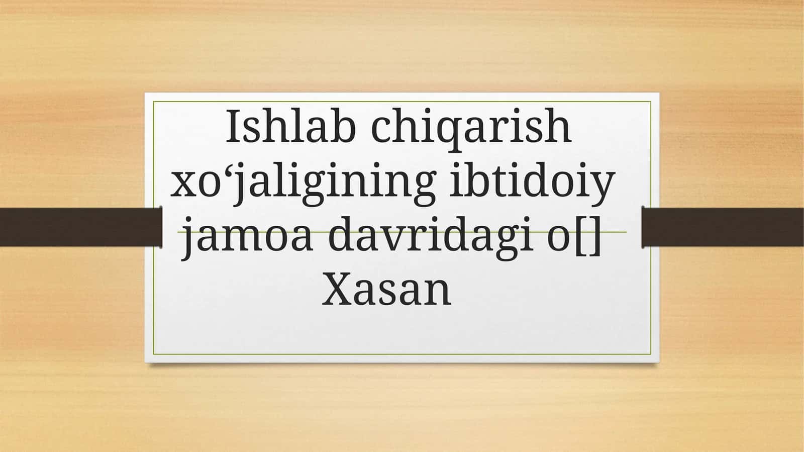 Ishlab chiqarish xoʻjaligining ibtidoiy jamoa davridagi o[] Xasan