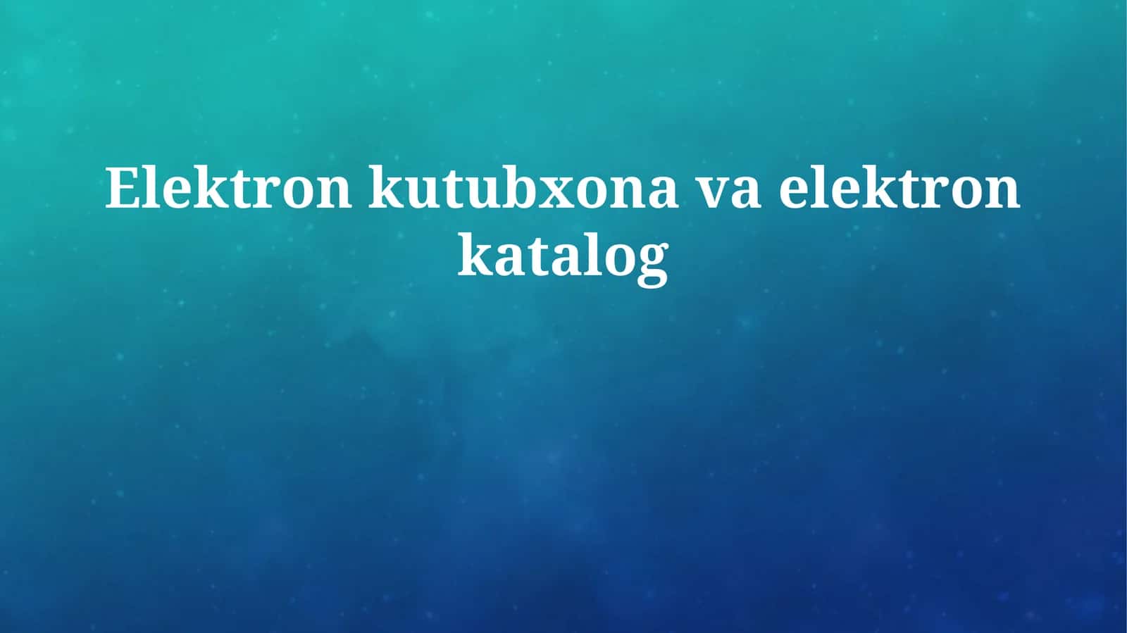 Elektron kutubxona va elektron katalog