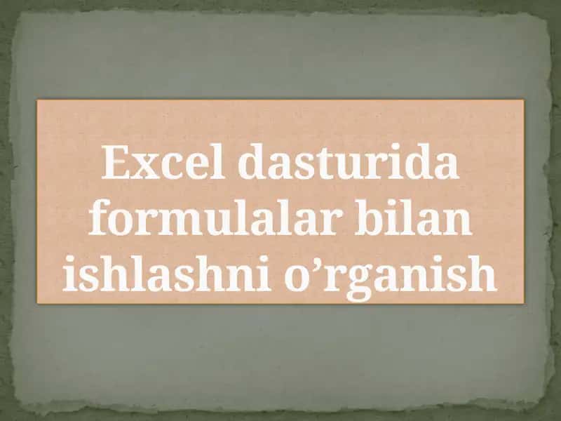 Excel dasturida formulalar bilan ishlashni o'rganish