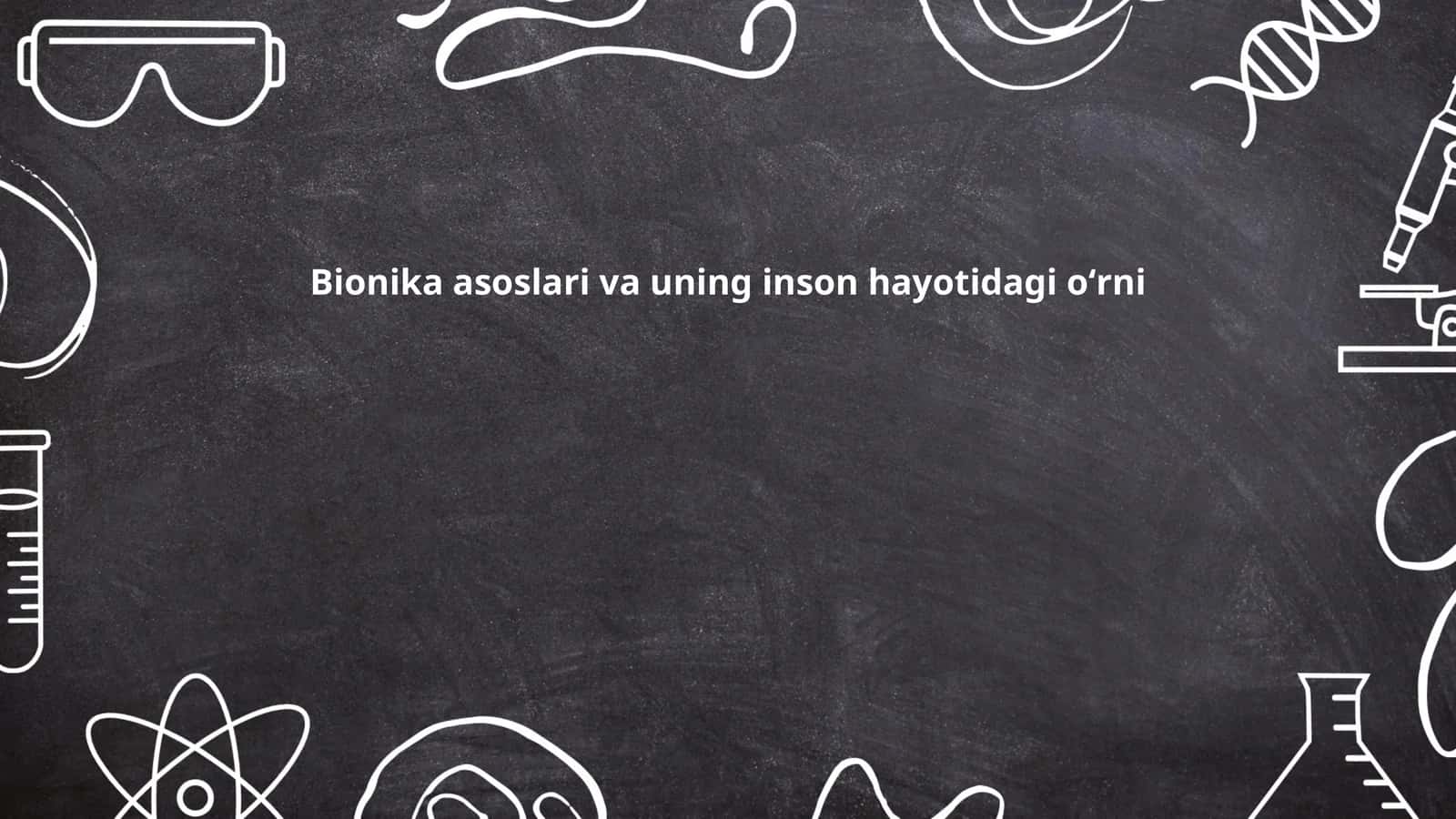 Bionika asoslari va uning inson hayotidagi oʻrni
