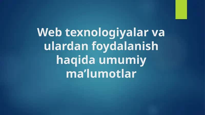 Web texnologiyalar va ulardan foydalanish haqida umumiy ma’lumotlar
