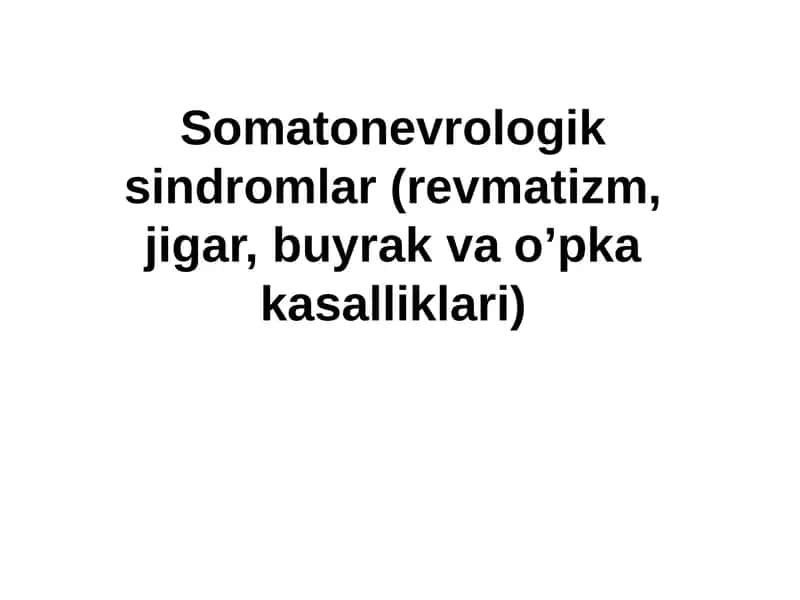 Somatonevrologik sindromlar (revmatizm, jigar, buyrak va o’pka kasalliklari)