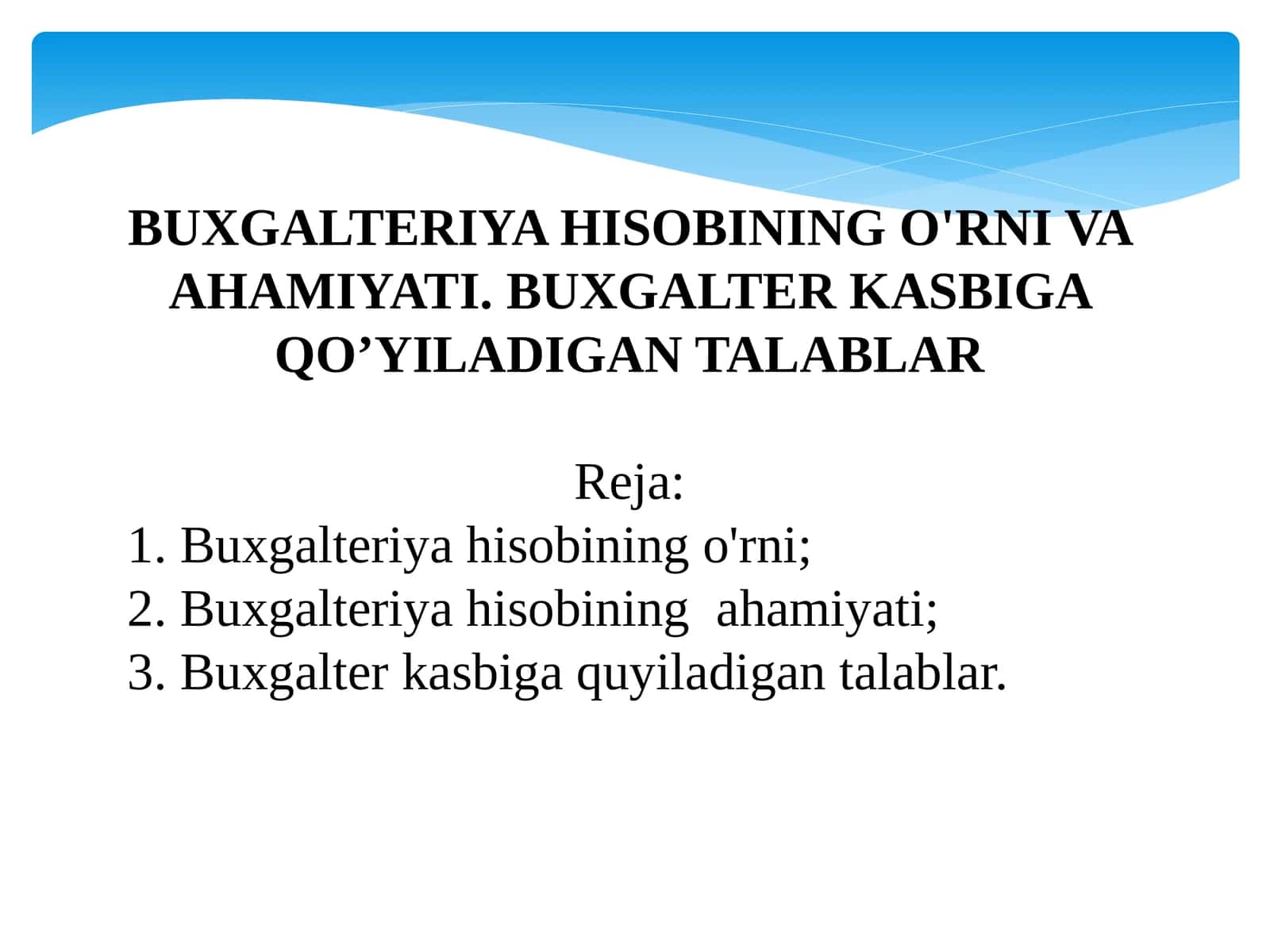 BUXGALTERIYA HISOBINING O'RNI VA AHAMIYATI. BUXGALTER KASBIGA QO’YILADIGAN TALABLAR