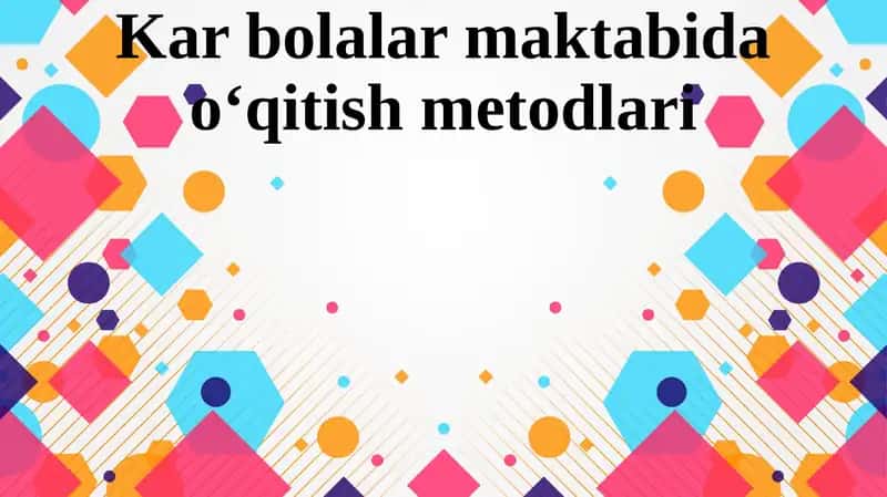 Kar bolalar maktabida o‘qitish metodlari