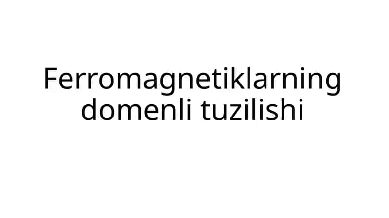 Ferromagnetiklarning domenli tuzilishi