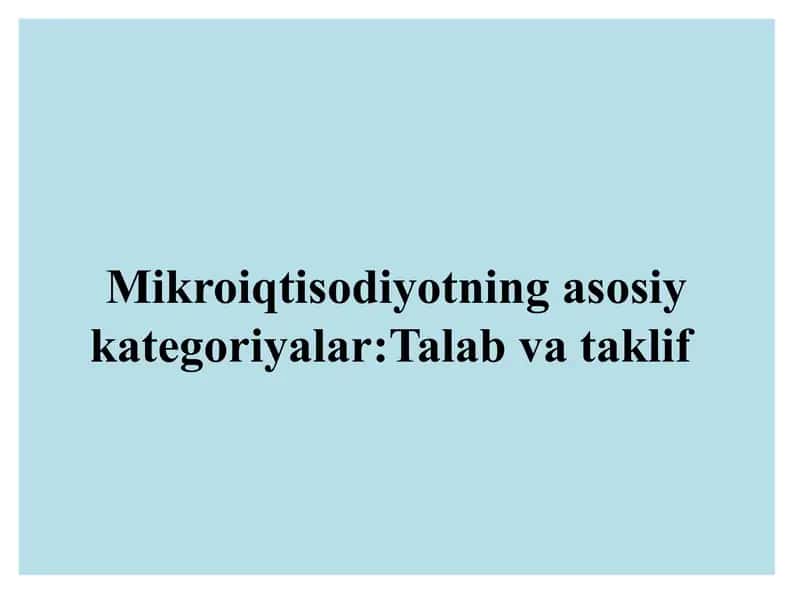 Mikroiqtisodiyotning asosiy kategoriyalari: Talab va taklif