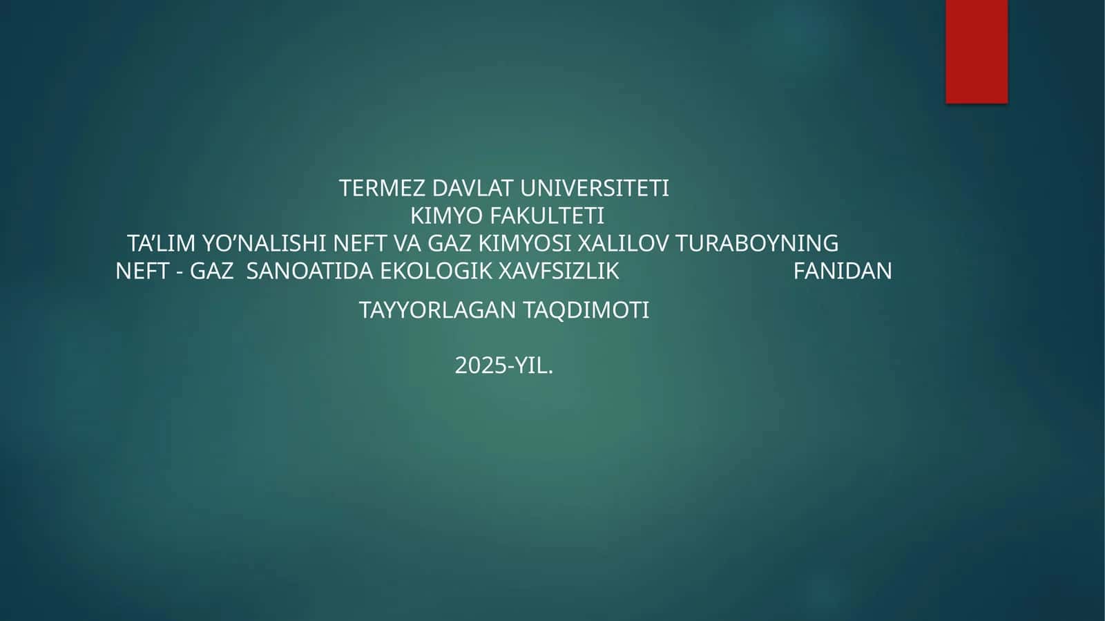 NEFT VA GAZ KIMYOSI XALILOV TURABOYNING NEFT-GAZ SANOATIDA EKOLOGIK XAVFSIZLIK FANIDAN TAYYORLAGAN TAQDIMOTI2025-YIL