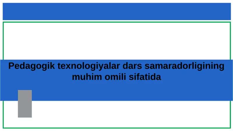 Pedagogik texnologiyalar darssamara do'rligining muhim omilisifati