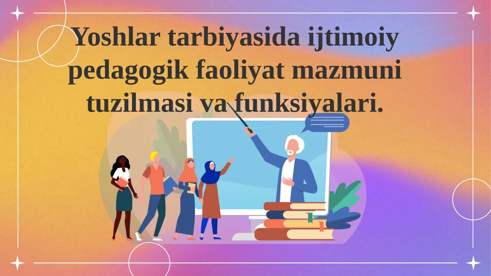 Yoshlar tarbiyasida ijtimoiy pedagogik faoliyat mazmuni tuzilmasi va funksiyalari