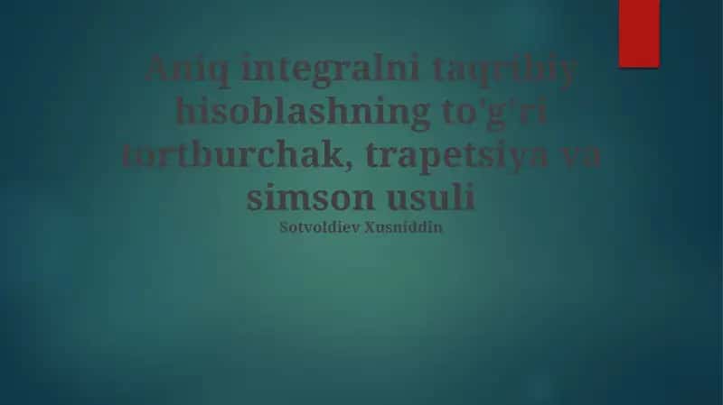 Aniq integralni taqribiy hisoblashning to'g'ri tortburchak, trapetsiya va simson usuli