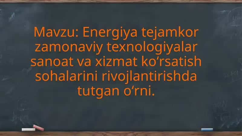 Energiya tejamkor zamonaviy texnologiyalar sanoat va xizmat koʻrsatish sohalarini rivojlantirishda tutgan oʻrni