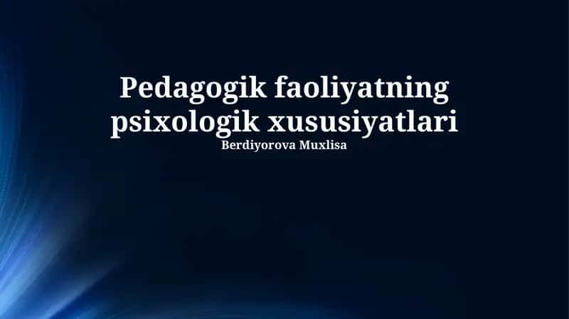Pedagogik faoliyatning psixologik xususiyatlari