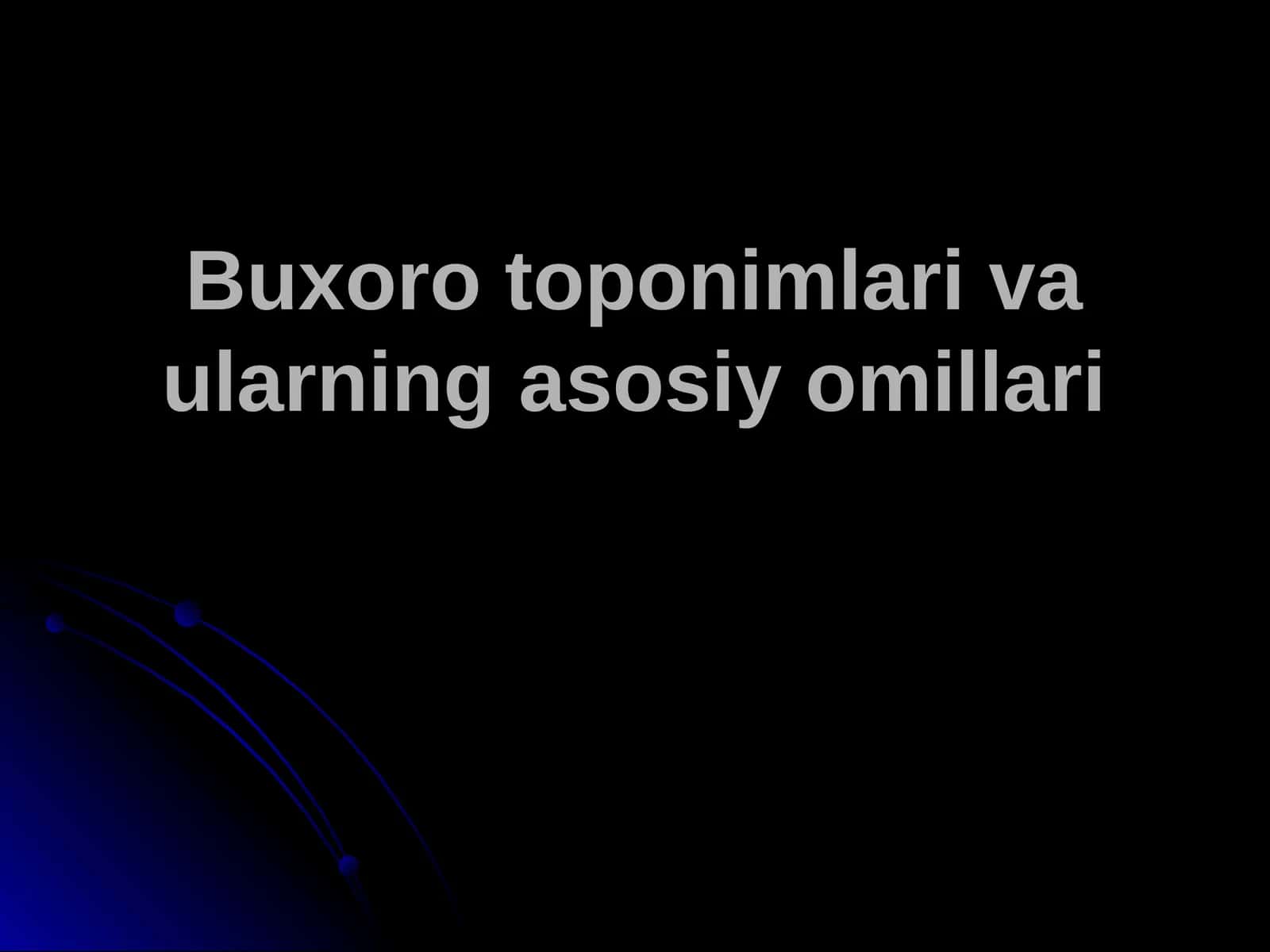 Buxoro toponimlari va ularning asosiy omillari