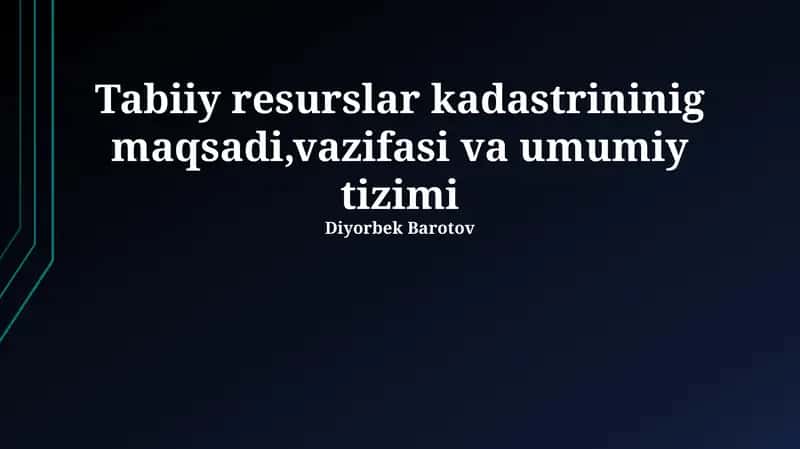 Tabiiy resurslar kadastrininig maqsadi,vazifasi va umumiy tizimi