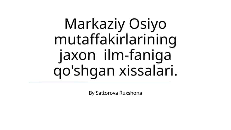 Markaziy Osiyo mutaffakirlarining jaxon ilm-faniga qo'shgan xissalari