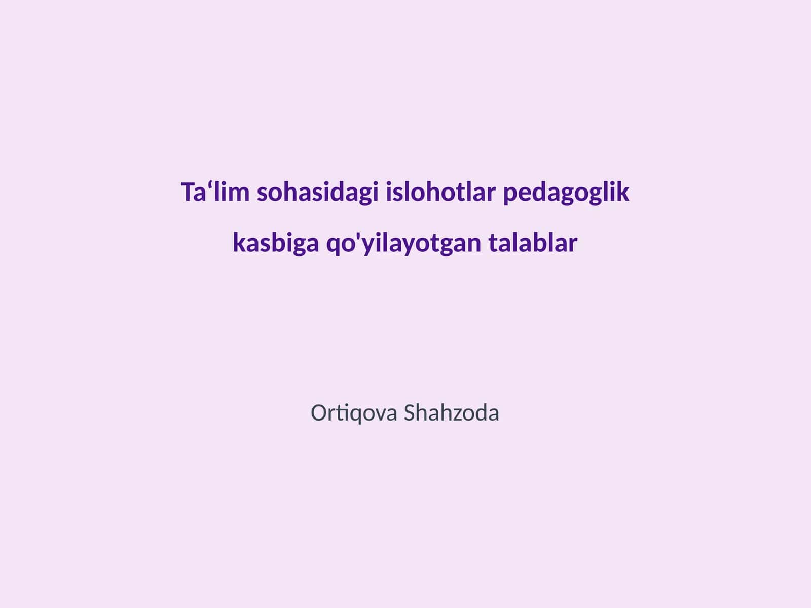 Ta‘lim sohasidagi islohotlar pedagoglik kasbiga qo'yilayotgan talablar