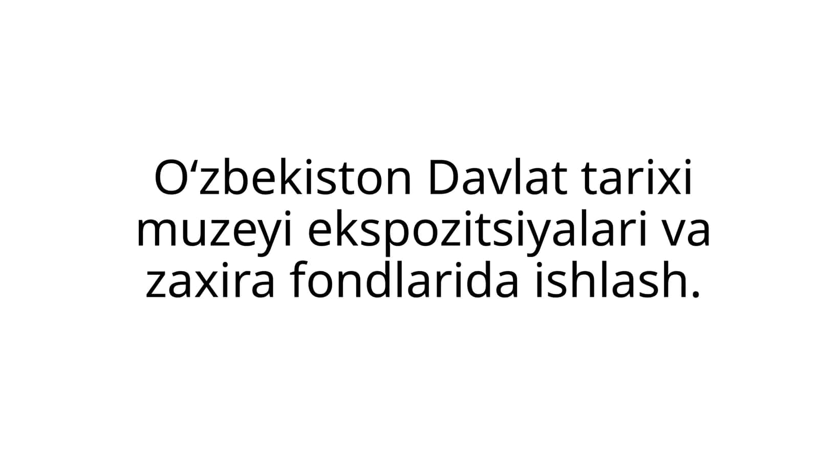 O‘zbekiston Davlat tarixi muzeyi ekspozitsiyalari vazaxirafondlarida ishlash