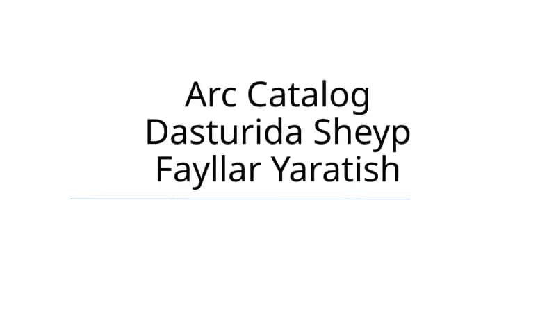 Arc Catalog Dasturida Sheyp Fayllar Yaratish