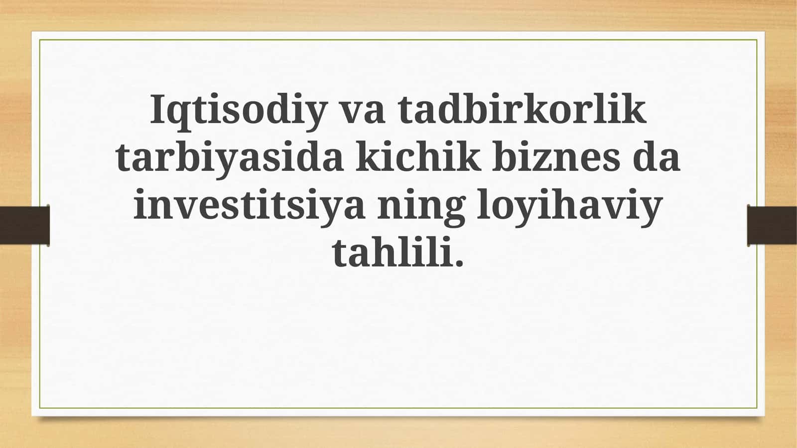 Iqtisodiy va tadbirkorlik tarbiyasida kichik biznesdan investitsiyaning loyihaviy tahlili