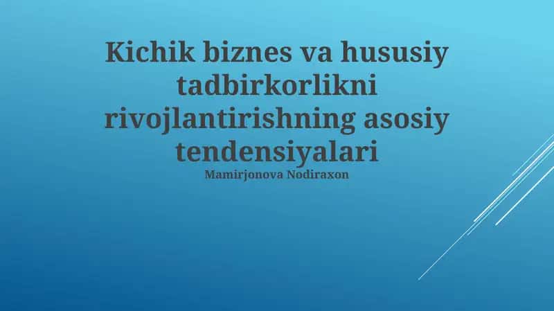 Kichik biznes va hususiy tadbirkorlikni rivojlantirishning asosiy tendensiyalari
