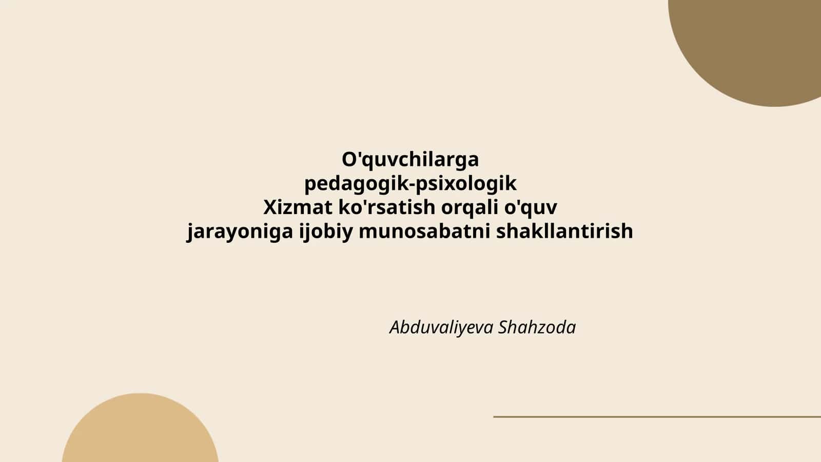 O'quvchilarga pedagogik-psixologik Xizmat ko'rsatish orqali o'quv jarayoniga ijobiy munosabatni shakllantirish