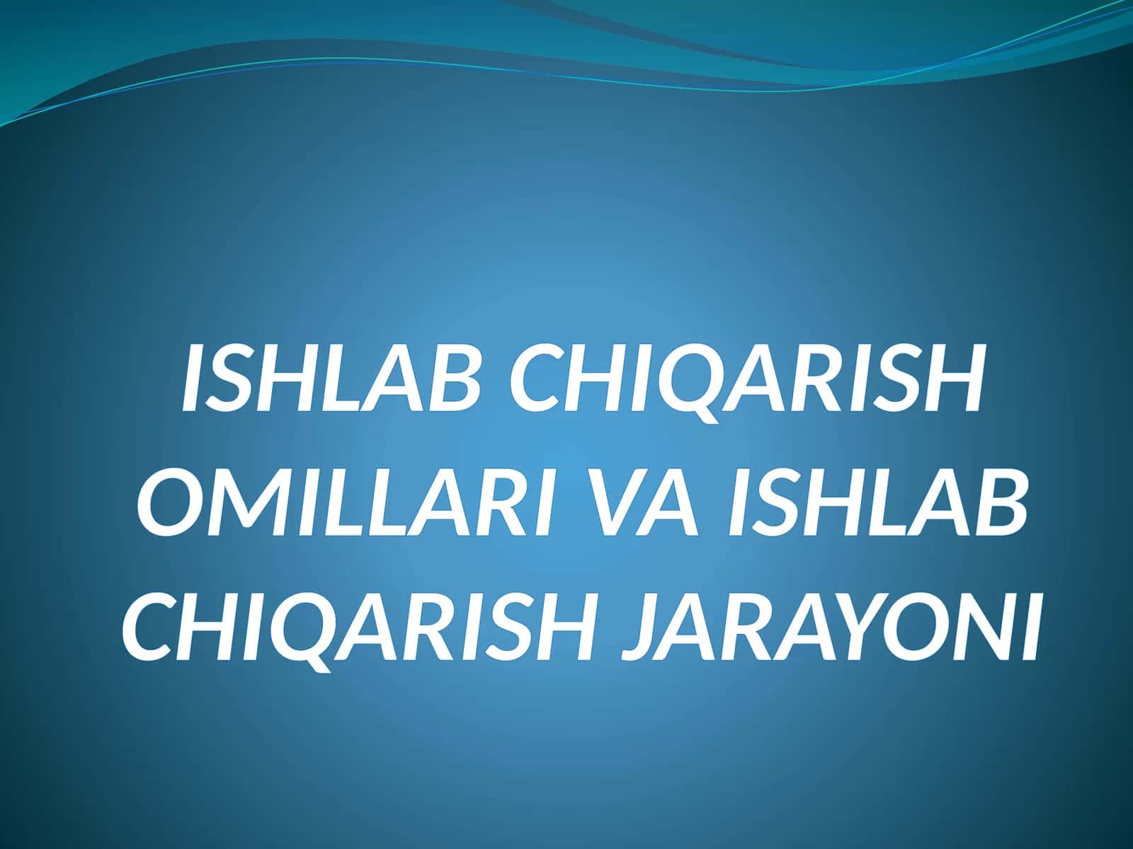 ISHLAB CHIQARISH OMILLARI VA ISHLAB CHIQARISH JARAYONI