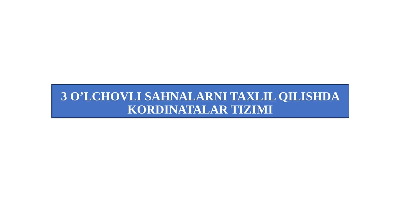 3 O’LCHOVLI SAHNALARNI TAXLIL QILISHDA KORDINATALAR TIZIMI