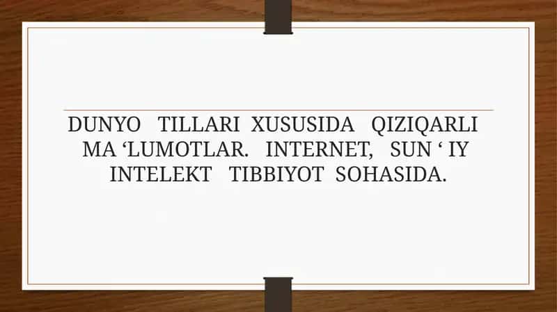 DUNYO TILLARI XUSUSIDA QIZIQARLI MA ‘LUMOTLAR . INTERNET, SUN ‘ IY INTELEKT TIBBIYOT SOHASIDA.