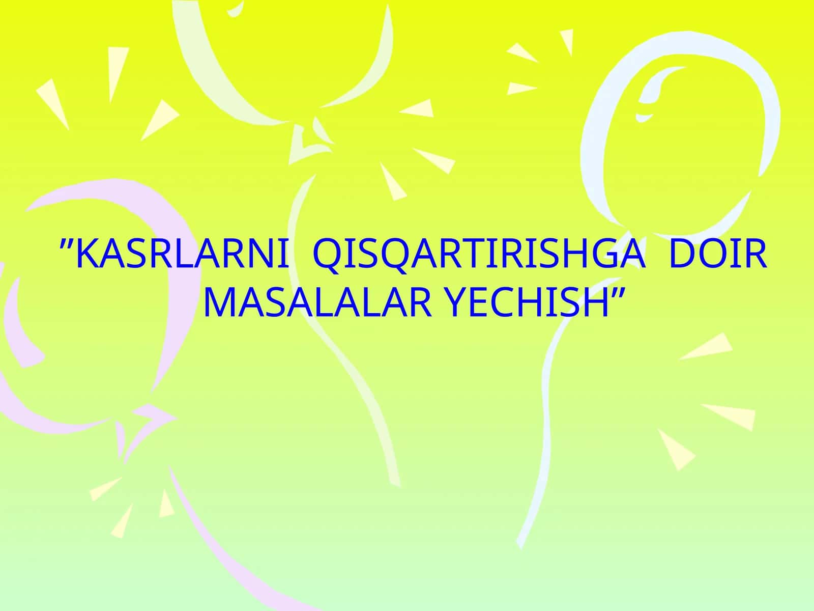 KASRLARNI QISQARTIRISHGA DOIR MISOLLAR YECHISH