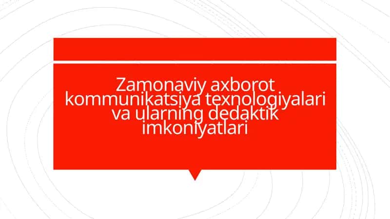Zamonaviy axborot kommunikatsiya texnologiyalari va ularning didaktik imkoniyatlari