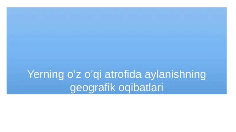 Yerning o’z o’qi atrofida aylanishning geografik oqibatlari