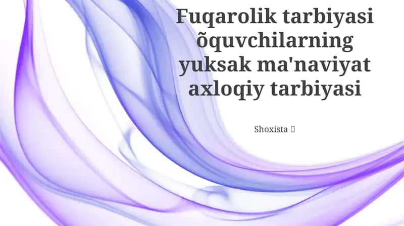 Fuqarolik tarbiyasi õquvchilarning yuksak ma'naviyat axloqiy tarbiyasi