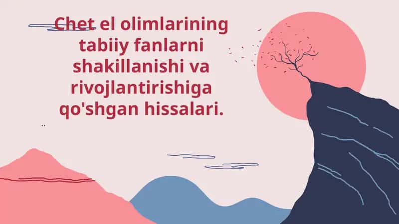 Chet el olimlarining tabiiy fanlarni shakillanishi va rivojlantirishiga qo'shgan hissalari