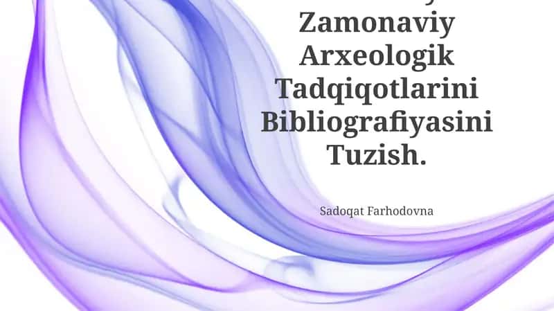 O‘Rta Osiyo Zamonaviy Arxeologik Tadqiqotlarini Bibliografiyasini Tuzish