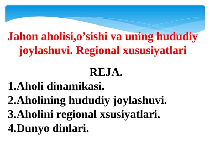 Jahon aholisi,o’sishi va uning hududiy joylashuvi. Regional xususiyatlari