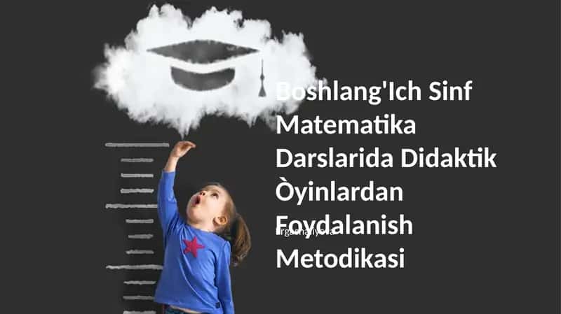 Boshlang'Ich Sinf Matematika Darslarida Didaktik Òyinlardan Foydalanish Metodikasi