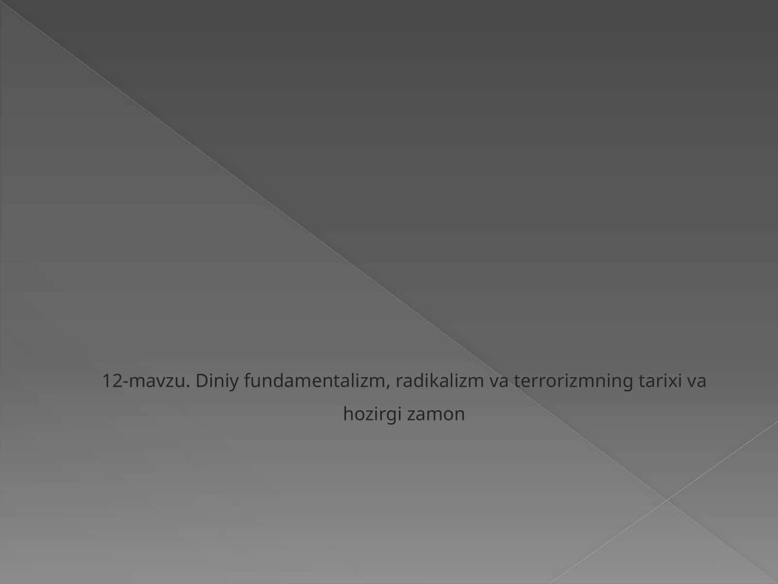 12-mavzu.Diniy fundamentalizm,radikalizmva terrorizmningtarixivahozirgizamon