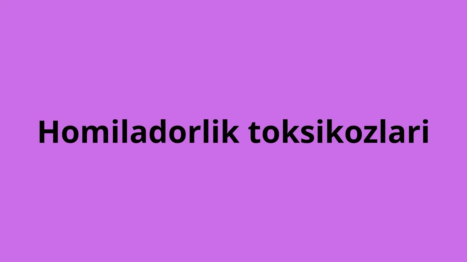 Homiladorlik toksikozlari
