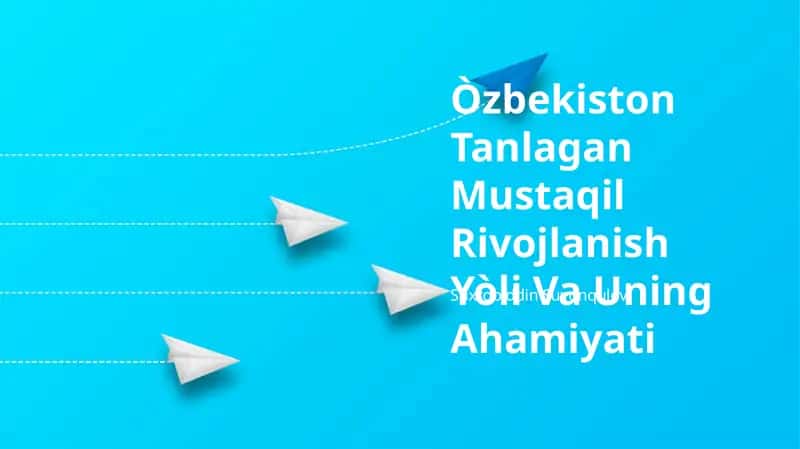 O'zbekiston Tanlagan Mustaqil Rivojlanish Yòli Va Uning Ahamiyati