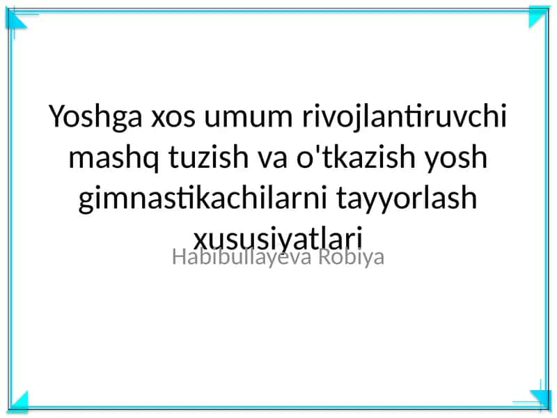 Yoshga xos umum rivojlantiruvchi mashq tuzish va o'tkazish yosh gimnastikachilarni tayyorlash xususiyatlari