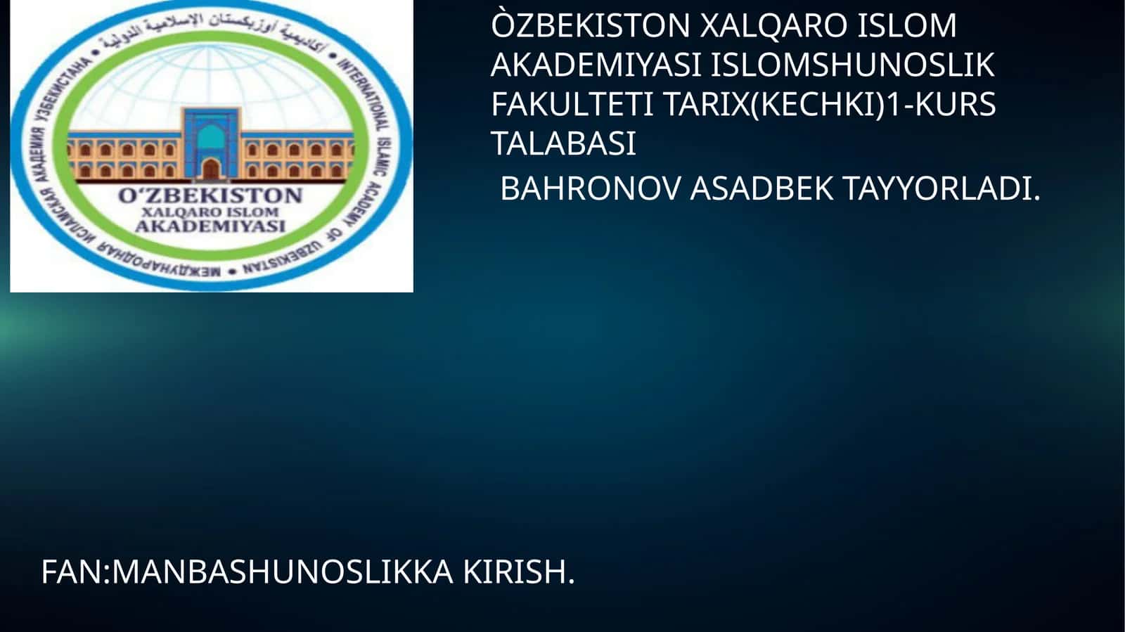 O‘zbekiston Xalqaro Islom akademiyasi Islom shunoslik fakulteti tarix (kеchki) 1-kurs talabasi