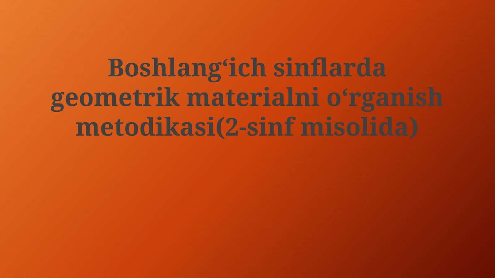 Boshlangʻich sinflarda geometrik materialni oʻrganishmetodikasi (2-sinfdamisolida)