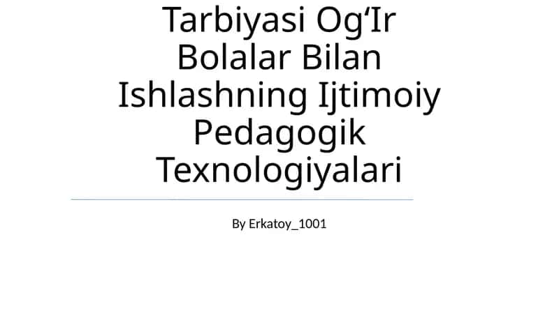 Tarbiyasi Og‘Ir Bolalar Bilan Ishlashning Ijtimoiy Pedagogik Texnologiyalari