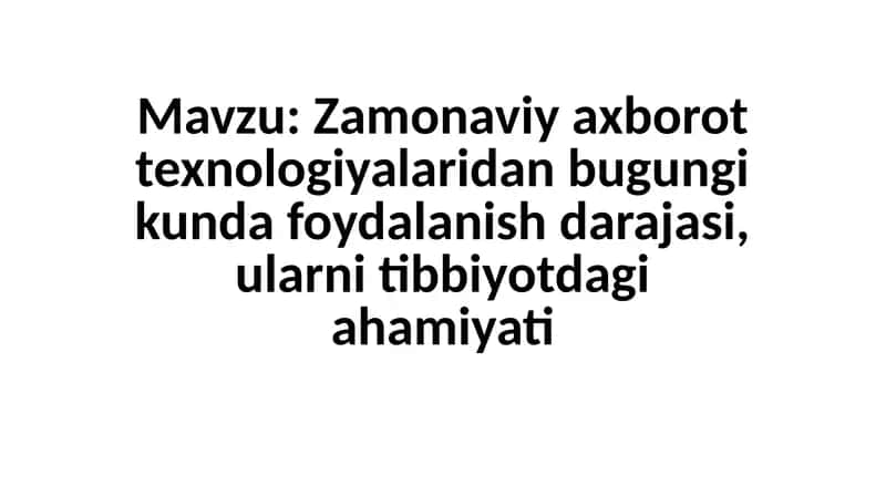 Zamonaviy axborot texnologiyalaridan bugungi kunda foydalanish darajasi, ularni tibbiyotdagi ahamiyati