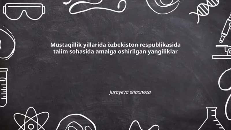 Mustaqillik yillarida òzbekiston respublikasida talim sohasida amalga oshirilgan yangiliklar