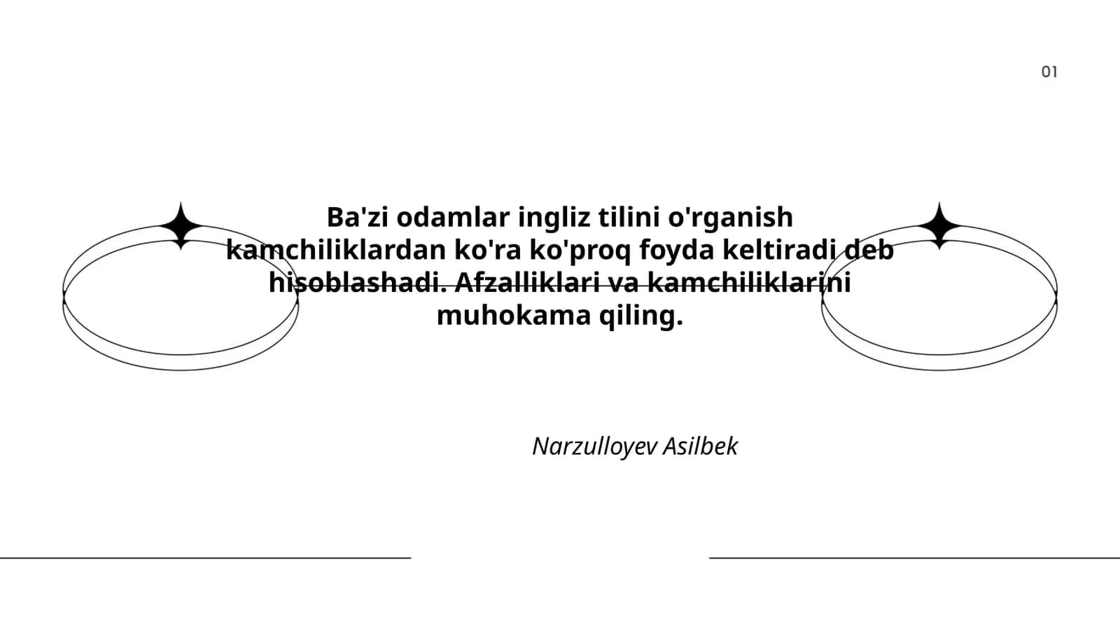 Ba'zi odamlar ingliz tilini o'rganish kamchiliklardan ko'ra ko'proq foyda keltiradi deb hisoblashadi