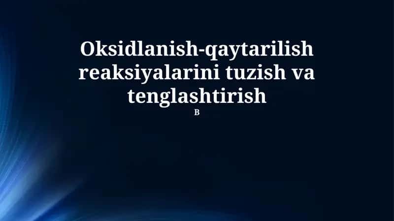 Oksidlanish-qaytarilish reaksiyalarini tuzish va tenglashtirish