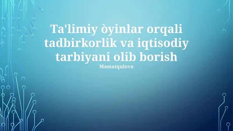 Ta'limiy òyinlar orqali tadbirkorlik va iqtisodiy tarbiyani olib borish
