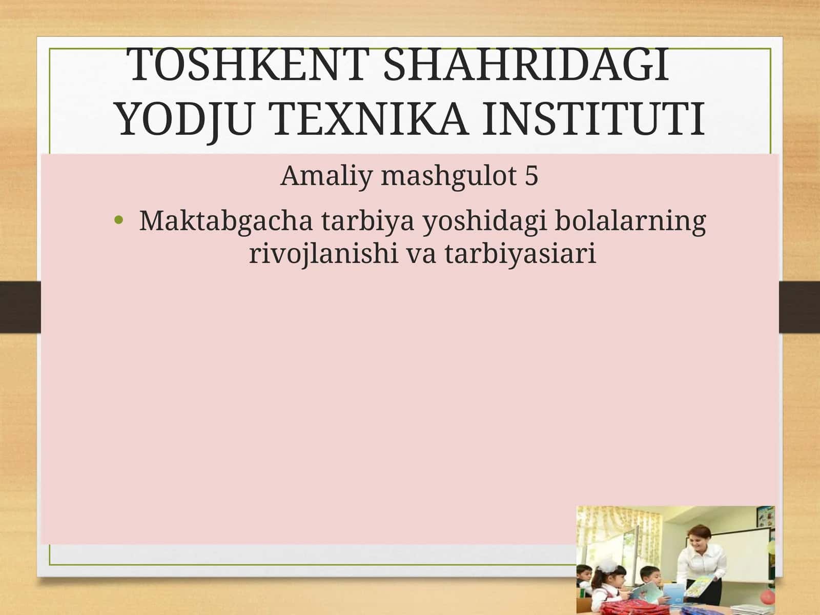 Maktabgacha tarbiya yoshidagi bolalarning rivojlanishi va tarbiyasiari